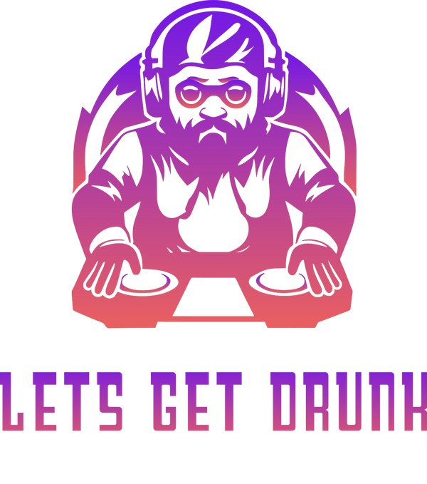 LETS GET DRUNK